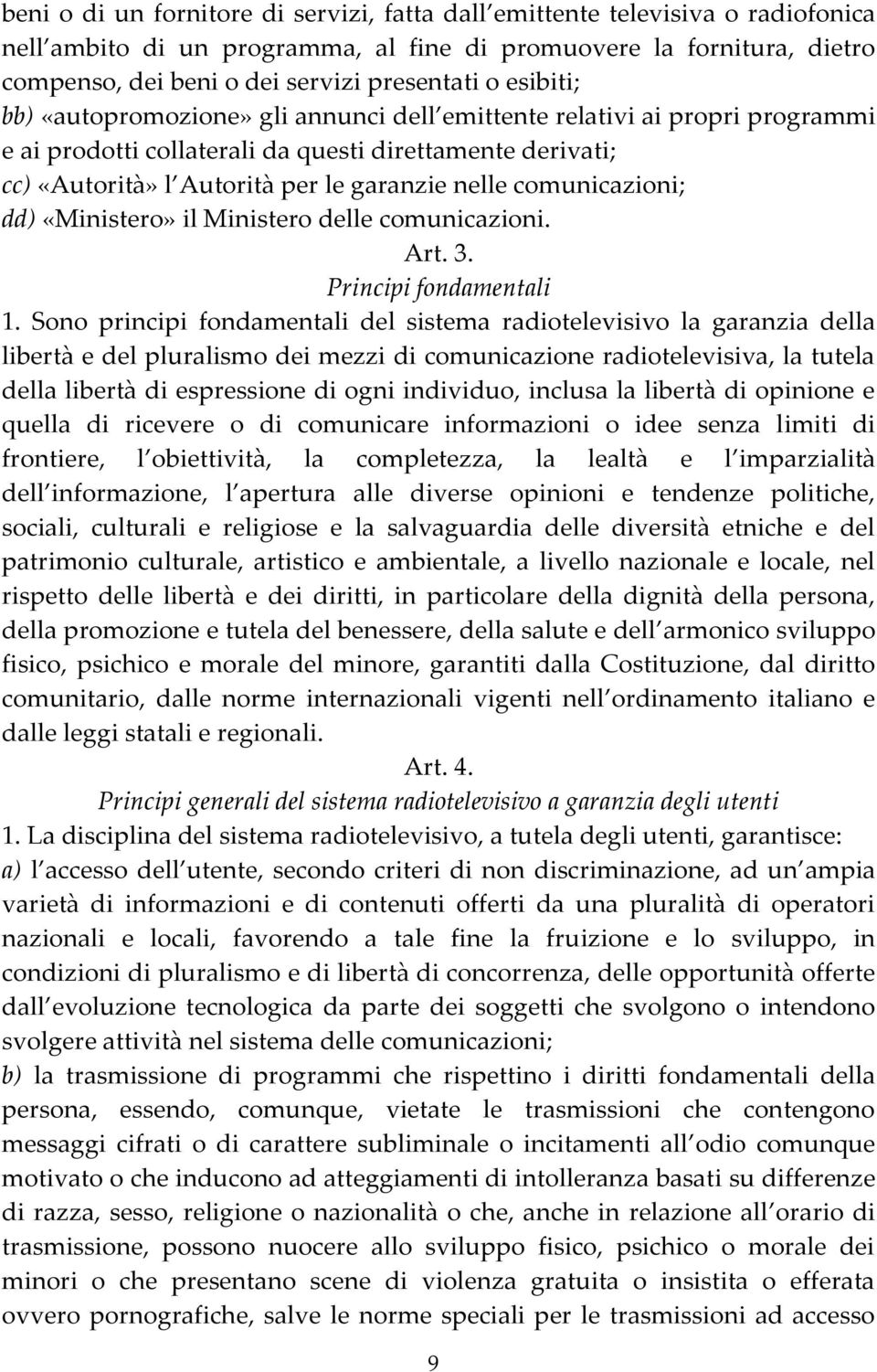 comunicazioni; dd) «Ministero» il Ministero delle comunicazioni. Art. 3. Principi fondamentali 1.