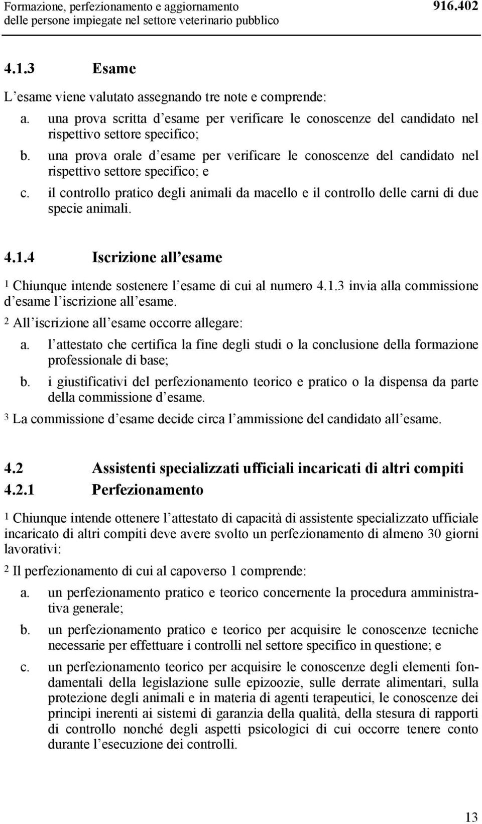 una prova orale d esame per verificare le conoscenze del candidato nel rispettivo settore specifico; e c.