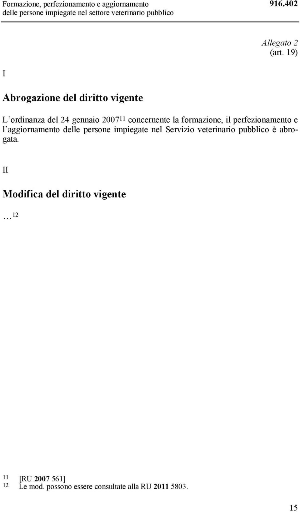 19) I Abrogazione del diritto vigente L ordinanza del 24 gennaio 2007 11 concernente la formazione, il