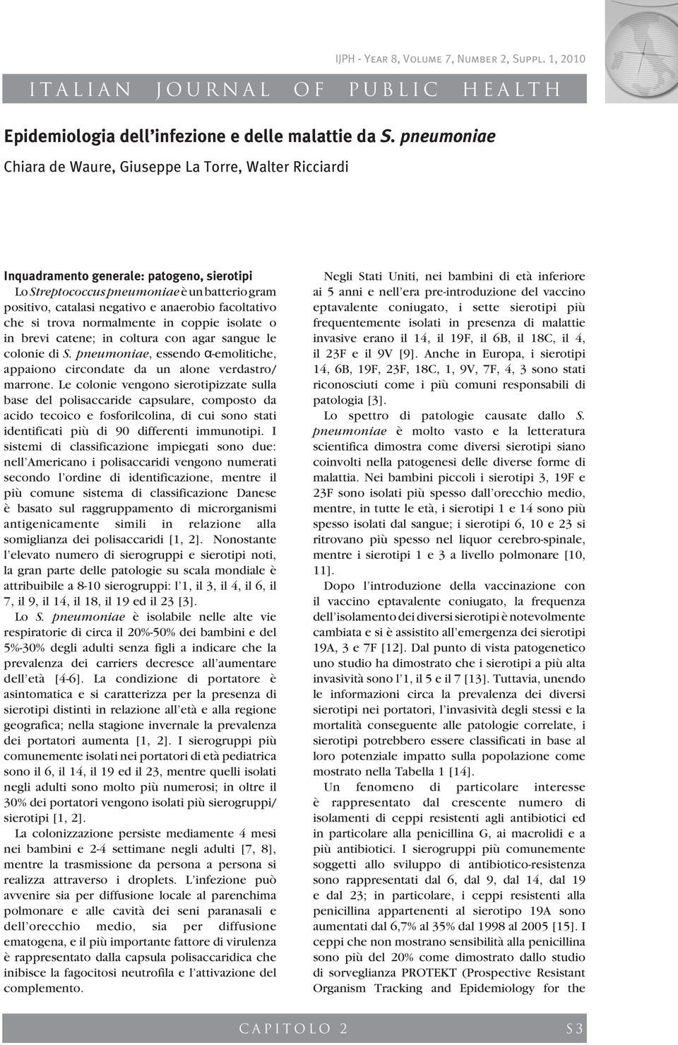 gram ai 5 anni e nell era pre-introduzione del vaccino positivo, catalasi negativo e anaerobio facoltativo eptavalente coniugato, i sette sierotipi più che si trova normalmente in coppie isolate o