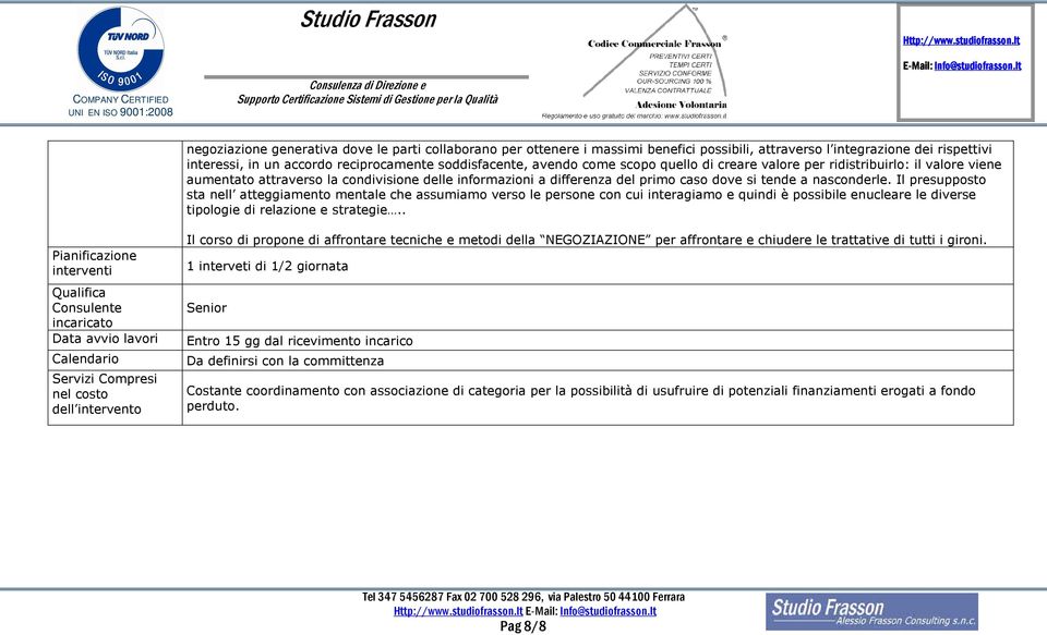 come scopo quello di creare valore per ridistribuirlo: il valore viene aumentato attraverso la condivisione delle informazioni a differenza del primo caso dove si tende a nasconderle.