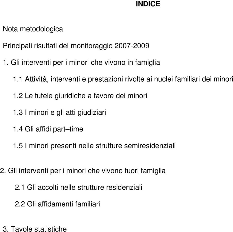 3 I minori e gli atti giudiziari 1.4 Gli affidi part time 1.5 I minori presenti nelle strutture semiresidenziali 2.