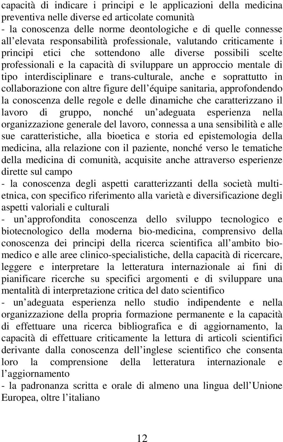 interdisciplinare e trans-culturale, anche e soprattutto in collaborazione con altre figure dell équipe sanitaria, approfondendo la conoscenza delle regole e delle dinamiche che caratterizzano il