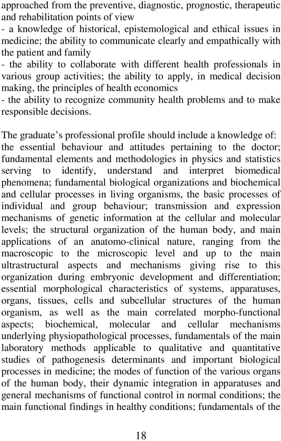 decision making, the principles of health economics - the ability to recognize community health problems and to make responsible decisions.