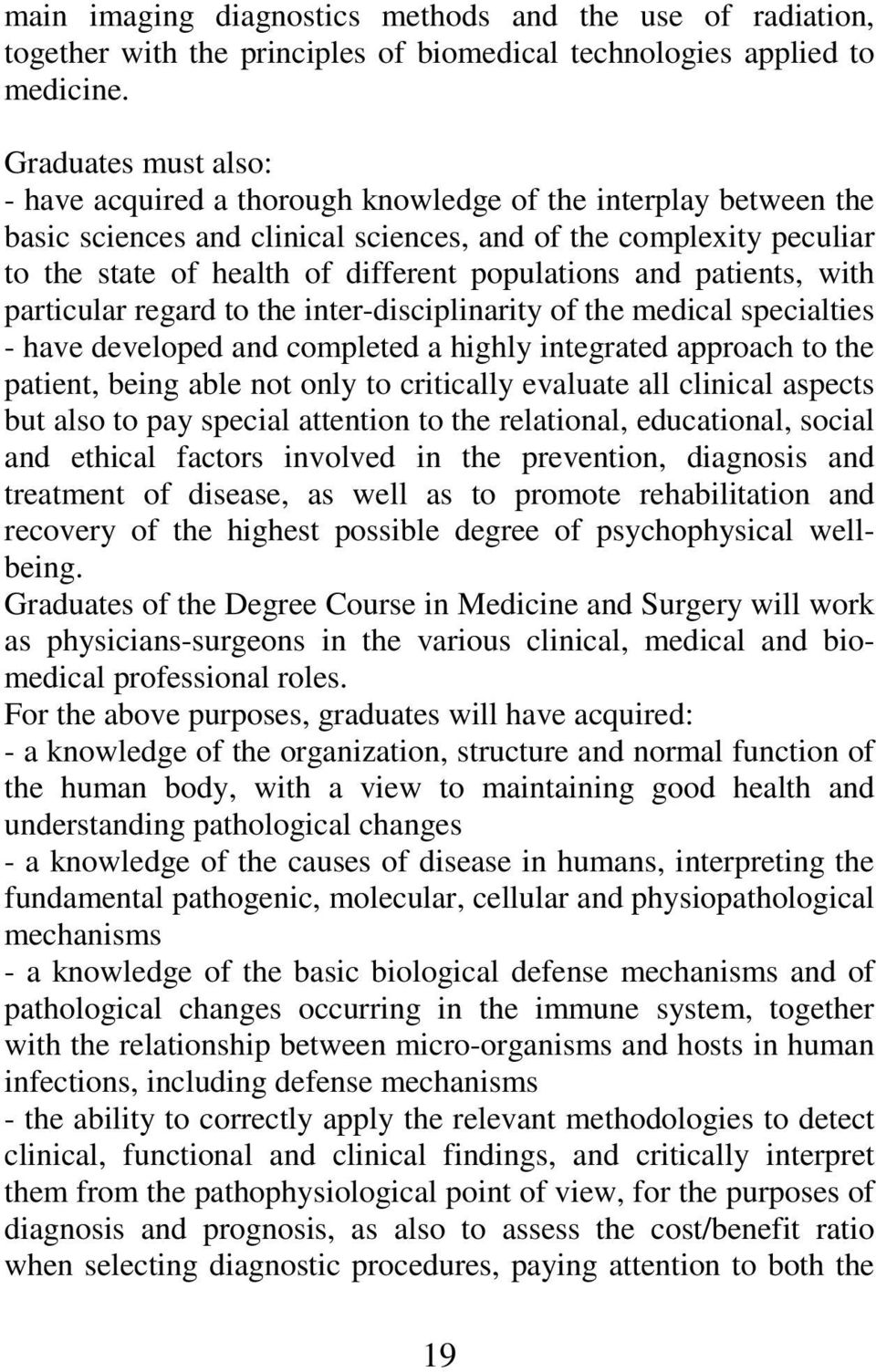 populations and patients, with particular regard to the inter-disciplinarity of the medical specialties - have developed and completed a highly integrated approach to the patient, being able not only