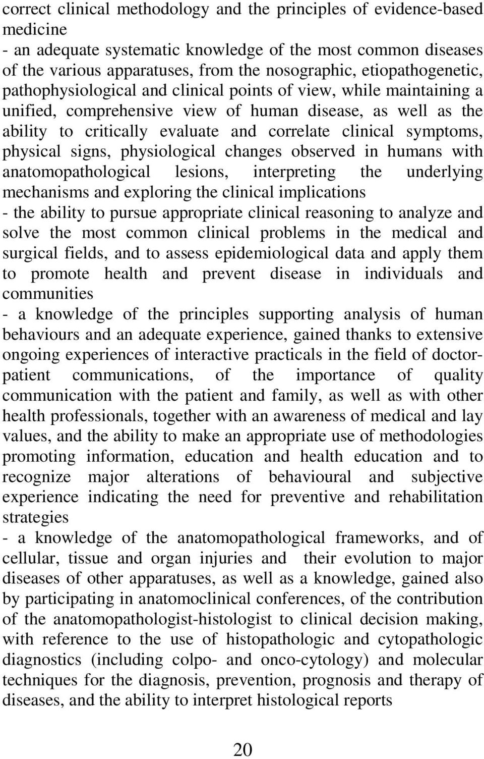 clinical symptoms, physical signs, physiological changes observed in humans with anatomopathological lesions, interpreting the underlying mechanisms and exploring the clinical implications - the
