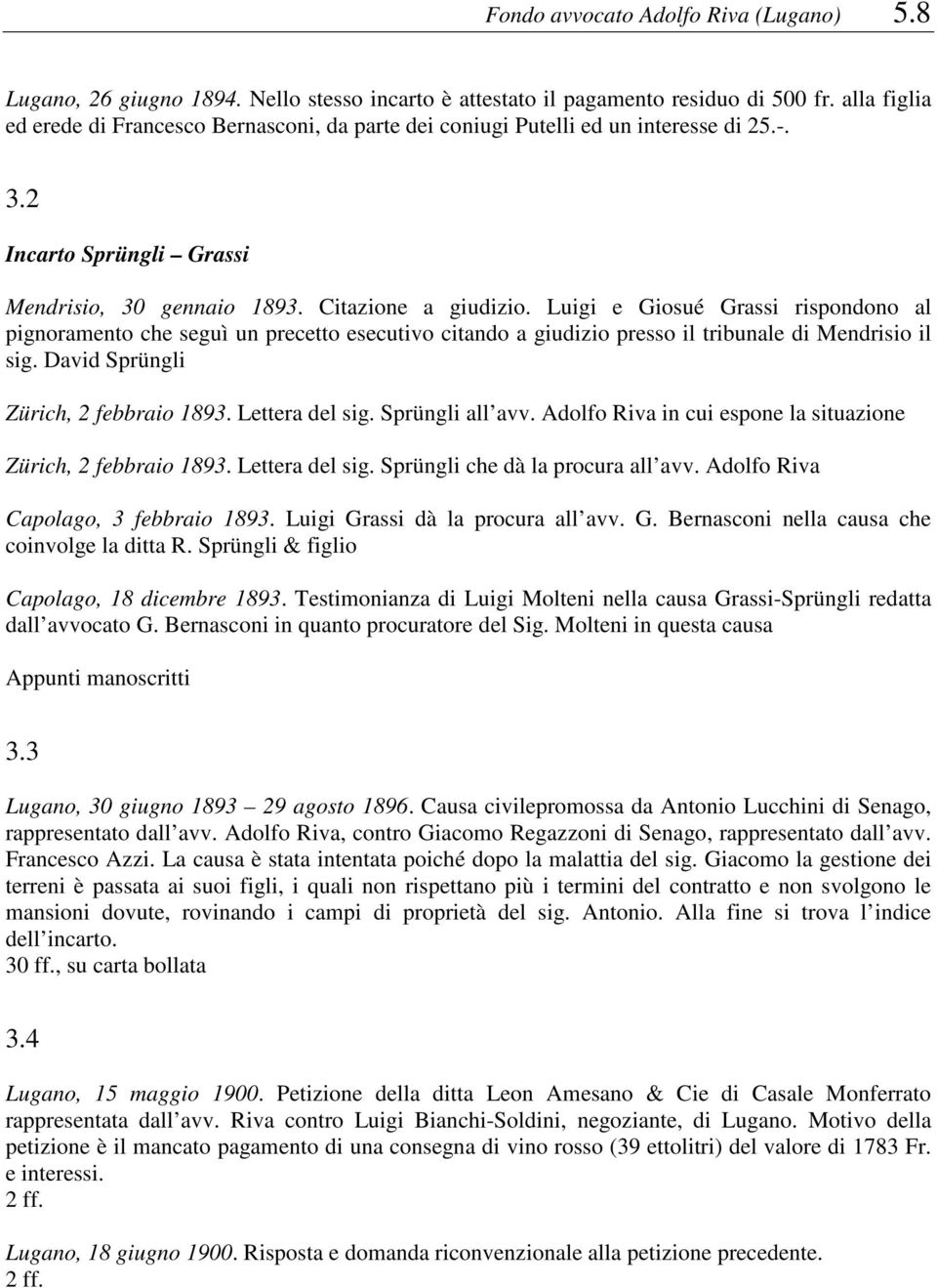 Luigi e Giosué Grassi rispondono al pignoramento che seguì un precetto esecutivo citando a giudizio presso il tribunale di Mendrisio il sig. David Sprüngli Zürich, 2 febbraio 1893. Lettera del sig.