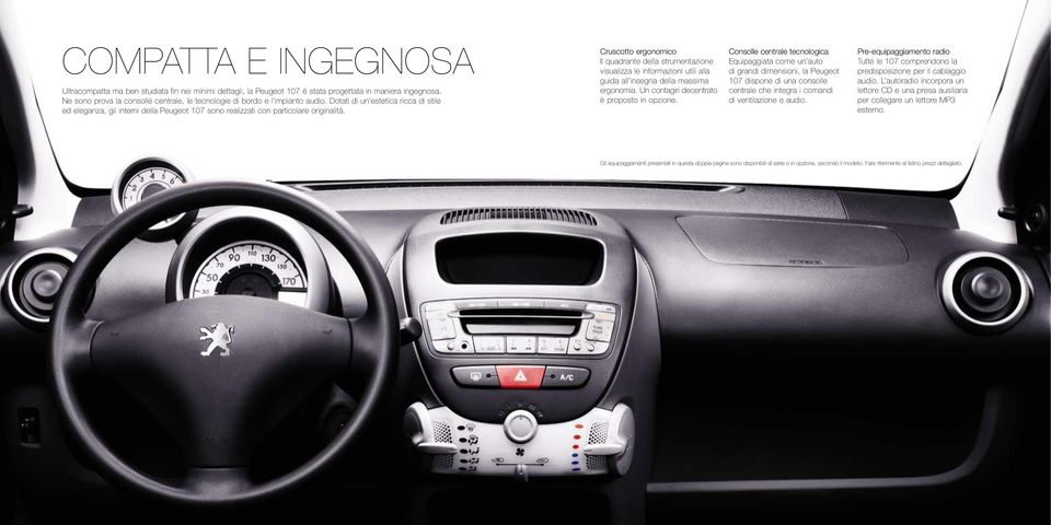 Dotati di un estetica ricca di stile ed eleganza, gli interni della Peugeot 107 sono realizzati con particolare originalità.