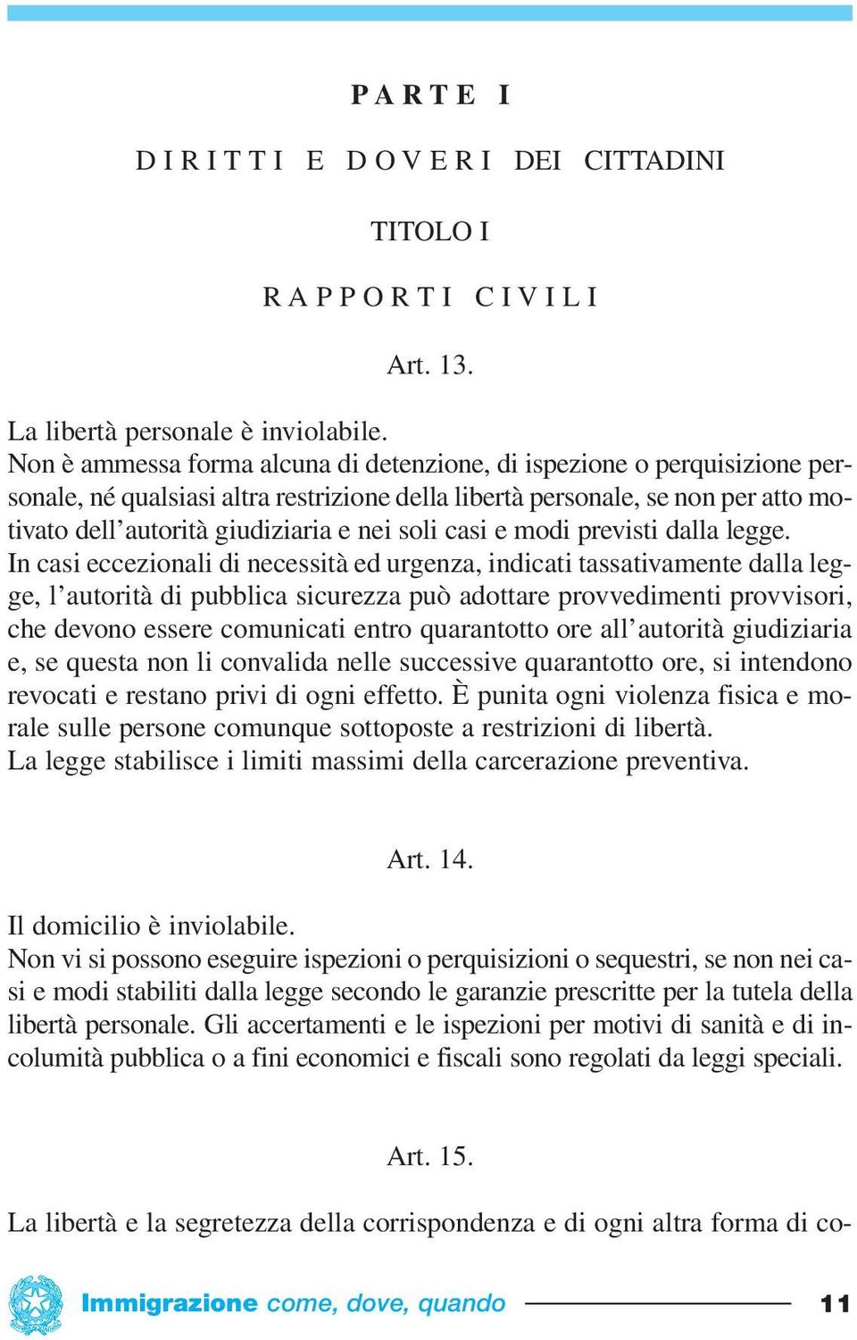 casi e modi previsti dalla legge.