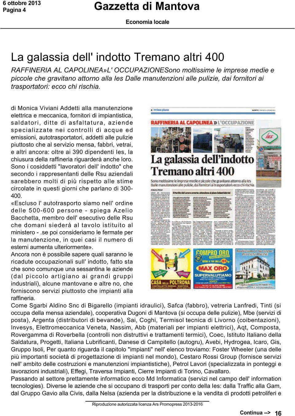 autotrasportatori, addetti alle pulizie piuttosto che al servizio mensa, fabbri, vetrai, e altri ancora: oltre ai 390 dipendenti Ies, la Sono i cosiddetti "lavoratori dell' indotto" che secondo i