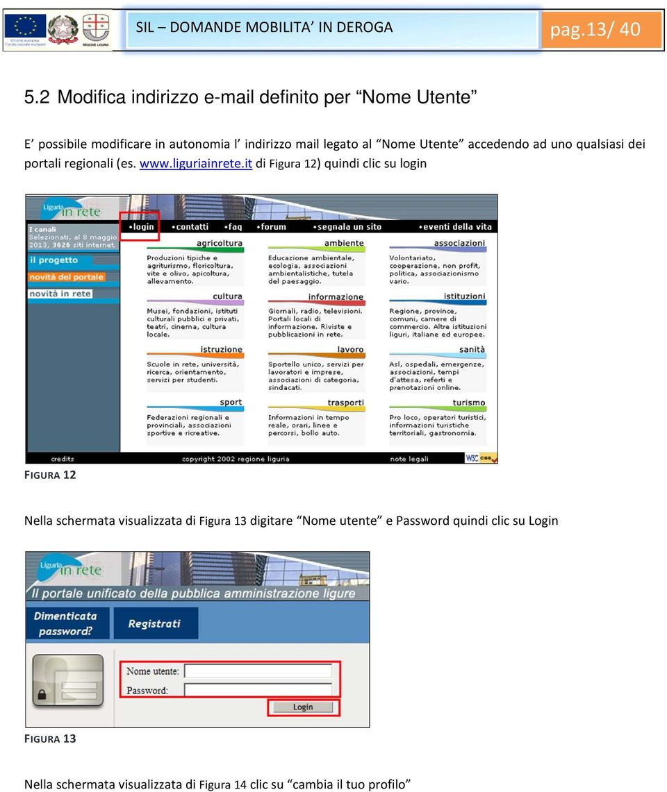 Nome Utente accedendo ad uno qualsiasi dei portali regionali (es. www.liguriainrete.
