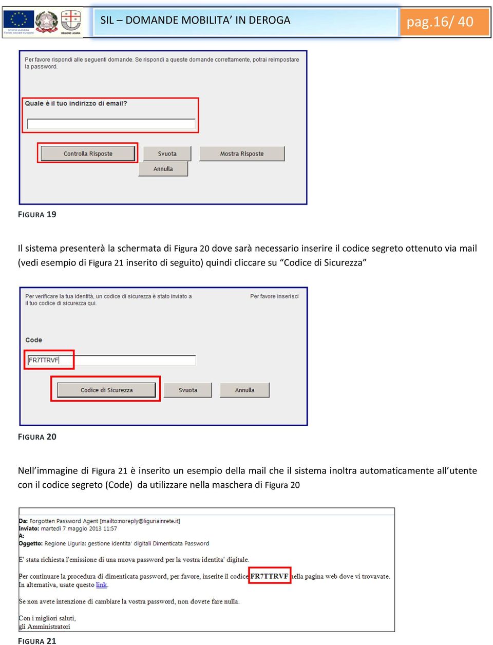 ottenuto via mail (vedi esempio di Figura 21 inserito di seguito) quindi cliccare su Codice di Sicurezza FIGURA