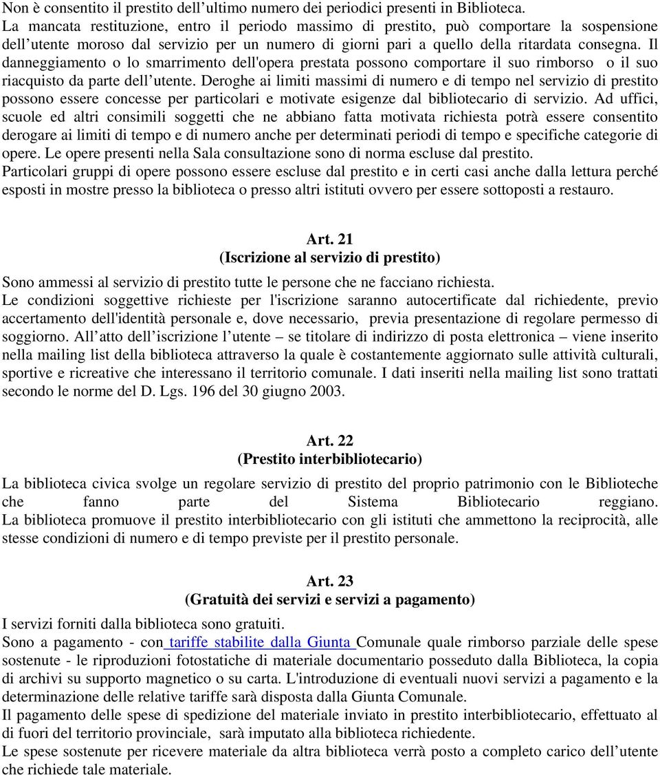 Il danneggiamento o lo smarrimento dell'opera prestata possono comportare il suo rimborso o il suo riacquisto da parte dell utente.