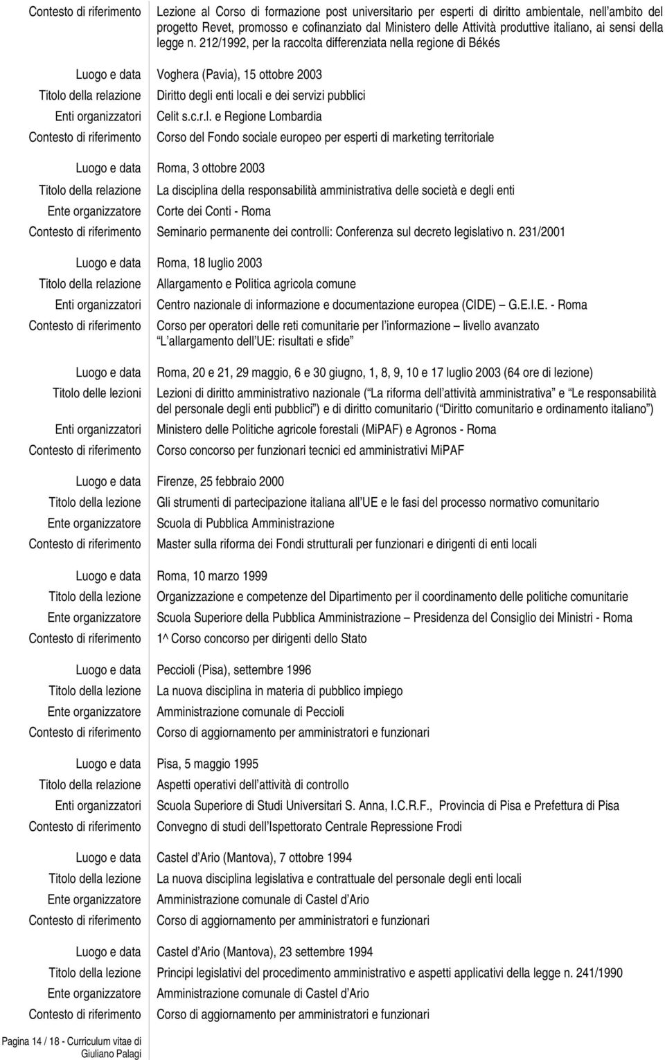 Corso del Fondo sociale europeo per esperti di marketing territoriale Roma, 3 ottobre 2003 La disciplina della responsabilità amministrativa delle società e degli enti Corte dei Conti - Roma