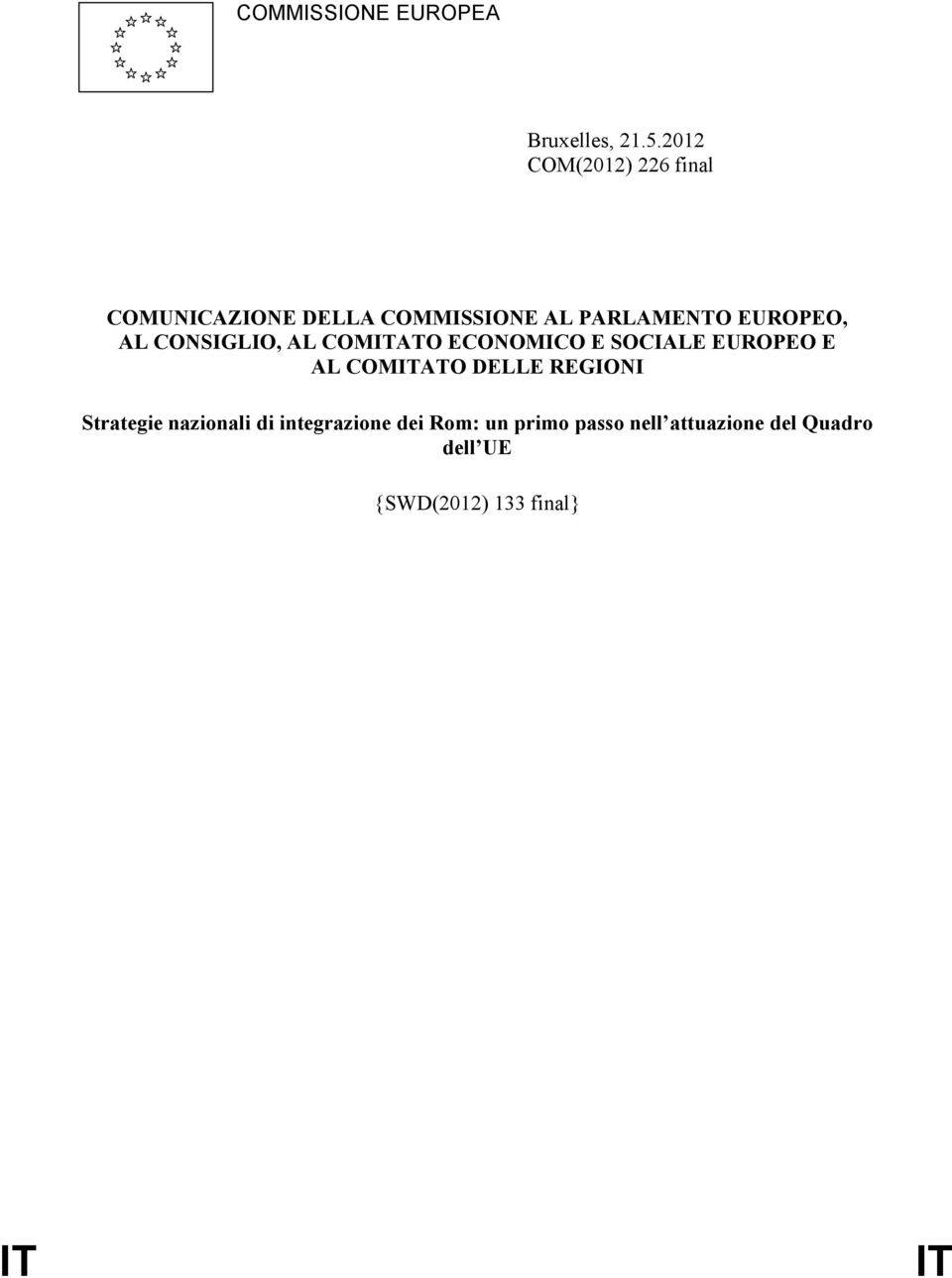 AL CONSIGLIO, AL COMITATO ECONOMICO E SOCIALE EUROPEO E AL COMITATO DELLE