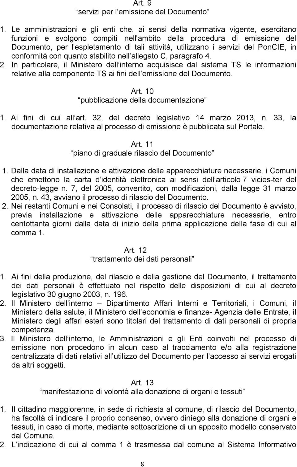 attività, utilizzano i servizi del PonCIE, in conformità con quanto stabilito nell allegato C, paragrafo 4. 2.