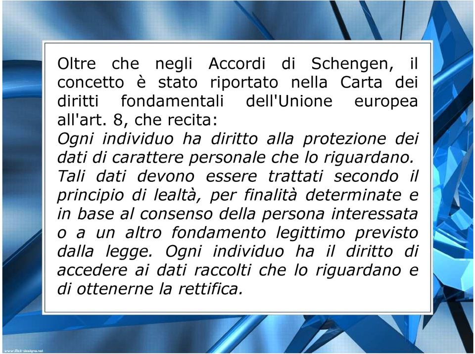 Tali dati devono essere trattati secondo il principio di lealtà, per finalità determinate e in base al consenso della persona