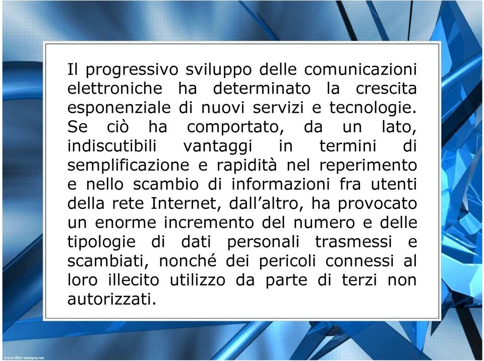 scambio di informazioni fra utenti della rete Internet, dall altro, ha provocato un enorme incremento del numero e delle