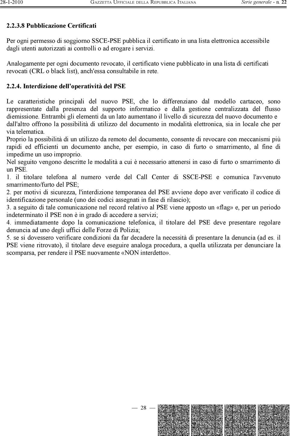 Interdizione dell'operatività del PSE Le caratteristiche principali del nuovo PSE, che lo differenziano dal modello cartaceo, sono rappresentate dalla presenza del supporto informatico e dalla