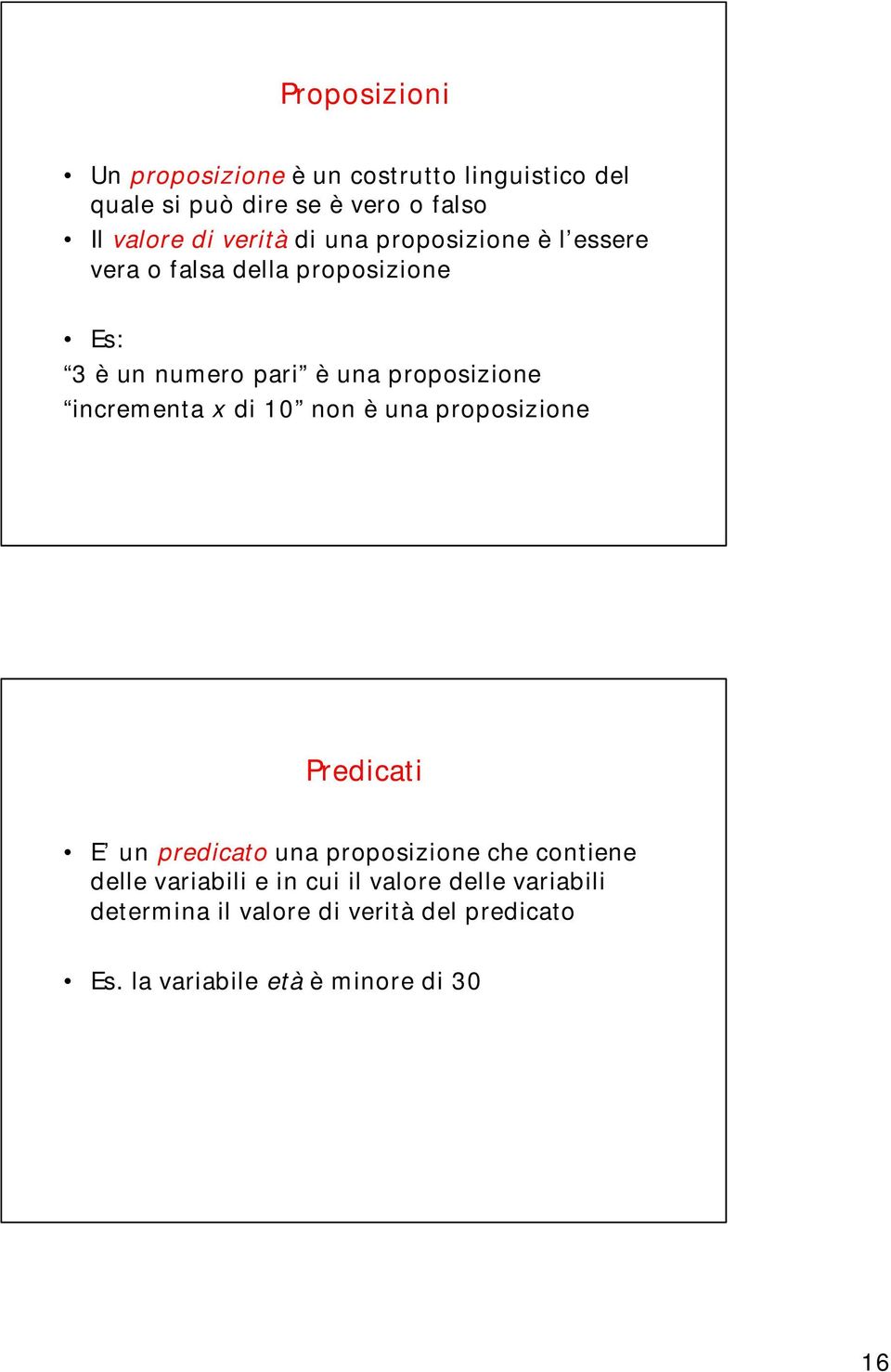 incrementa x di 10 non è una proposizione Predicati E un predicato una proposizione che contiene delle variabili