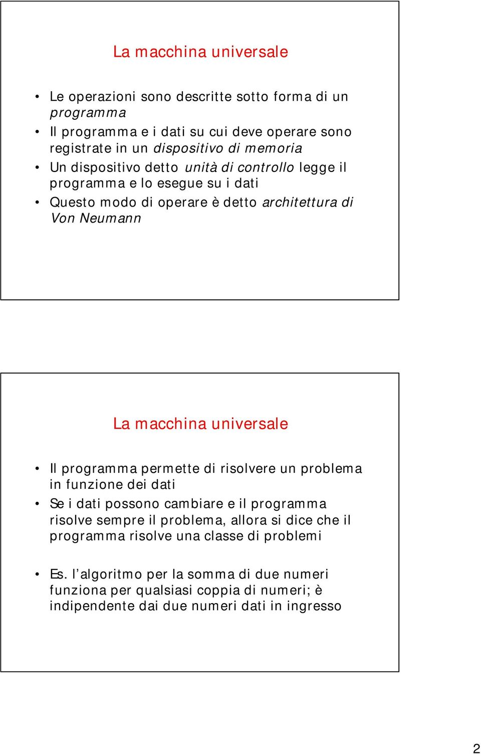 universale Il programma permette di risolvere un problema in funzione dei dati Se i dati possono cambiare e il programma risolve sempre il problema, allora si dice