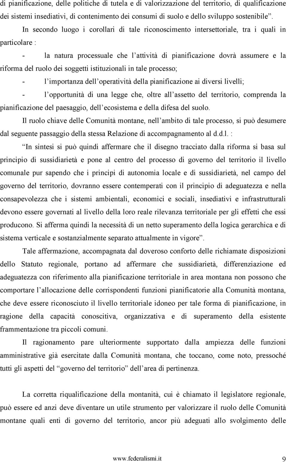 soggetti istituzionali in tale processo; - l importanza dell operatività della pianificazione ai diversi livelli; - l opportunità di una legge che, oltre all assetto del territorio, comprenda la