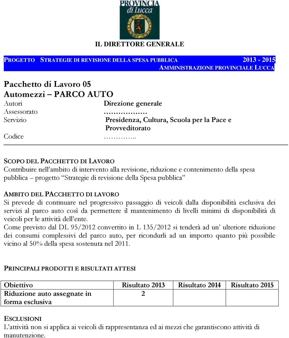 Come previsto dal DL 95/2012 convertito in L 135/2012 si tenderà ad un ulteriore riduzione dei consumi complessivi del parco auto, per ricondurli ad un importo