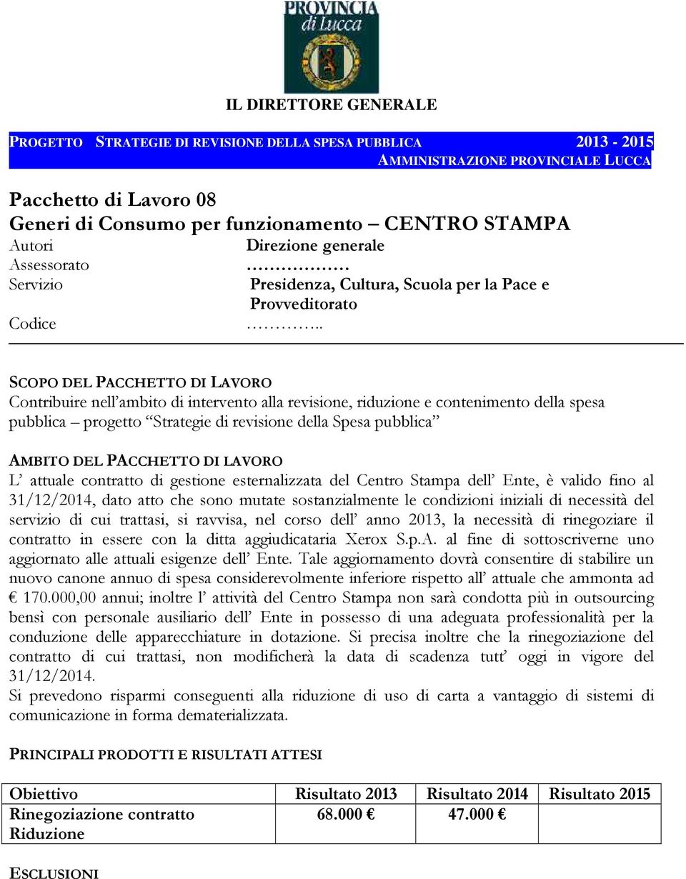 aggiudicataria Xerox S.p.A. al fine di sottoscriverne uno aggiornato alle attuali esigenze dell Ente.