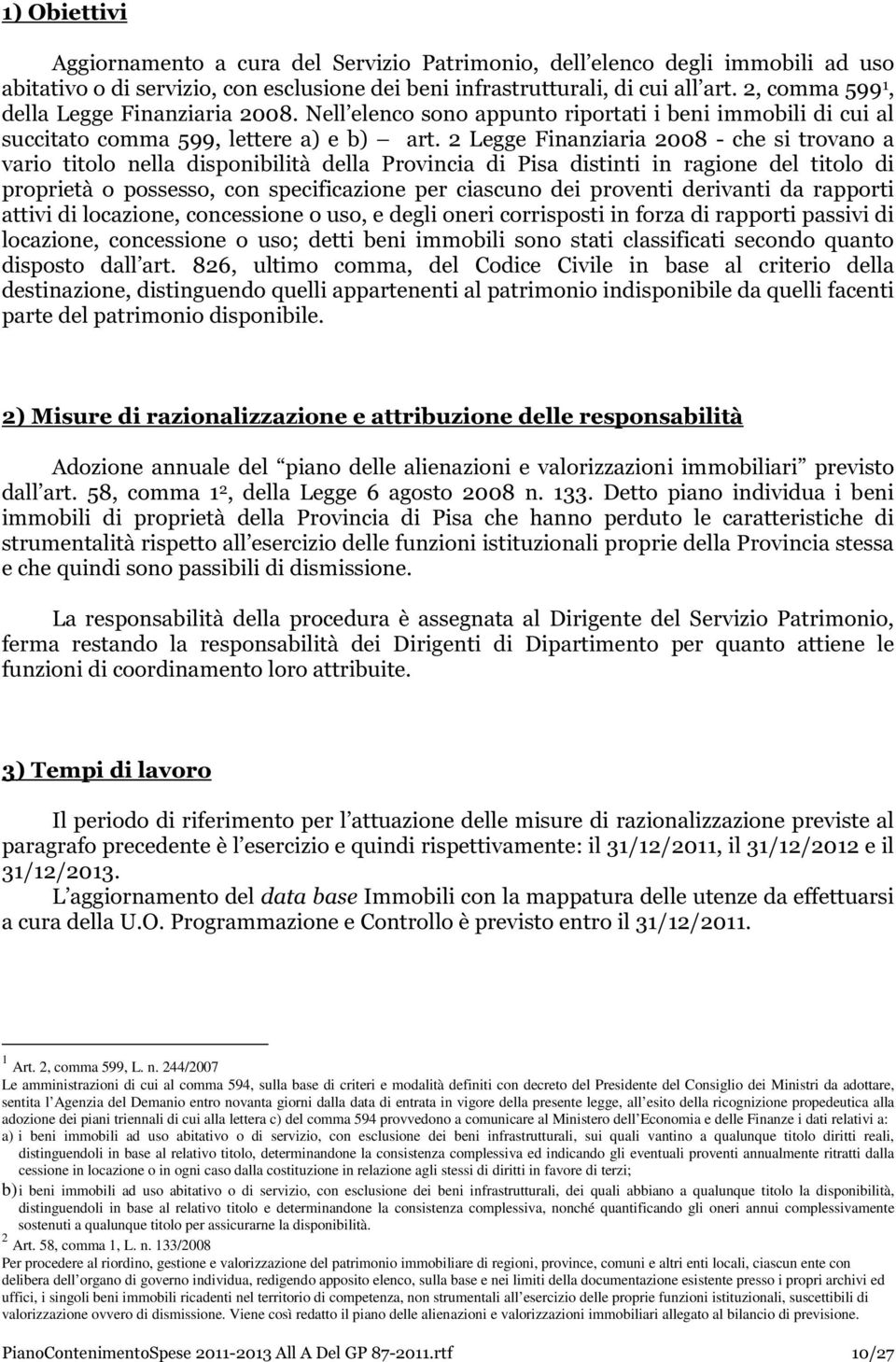 2 Legge Finanziaria 2008 - che si trovano a vario titolo nella disponibilità della Provincia di Pisa distinti in ragione del titolo di proprietà o possesso, con specificazione per ciascuno dei