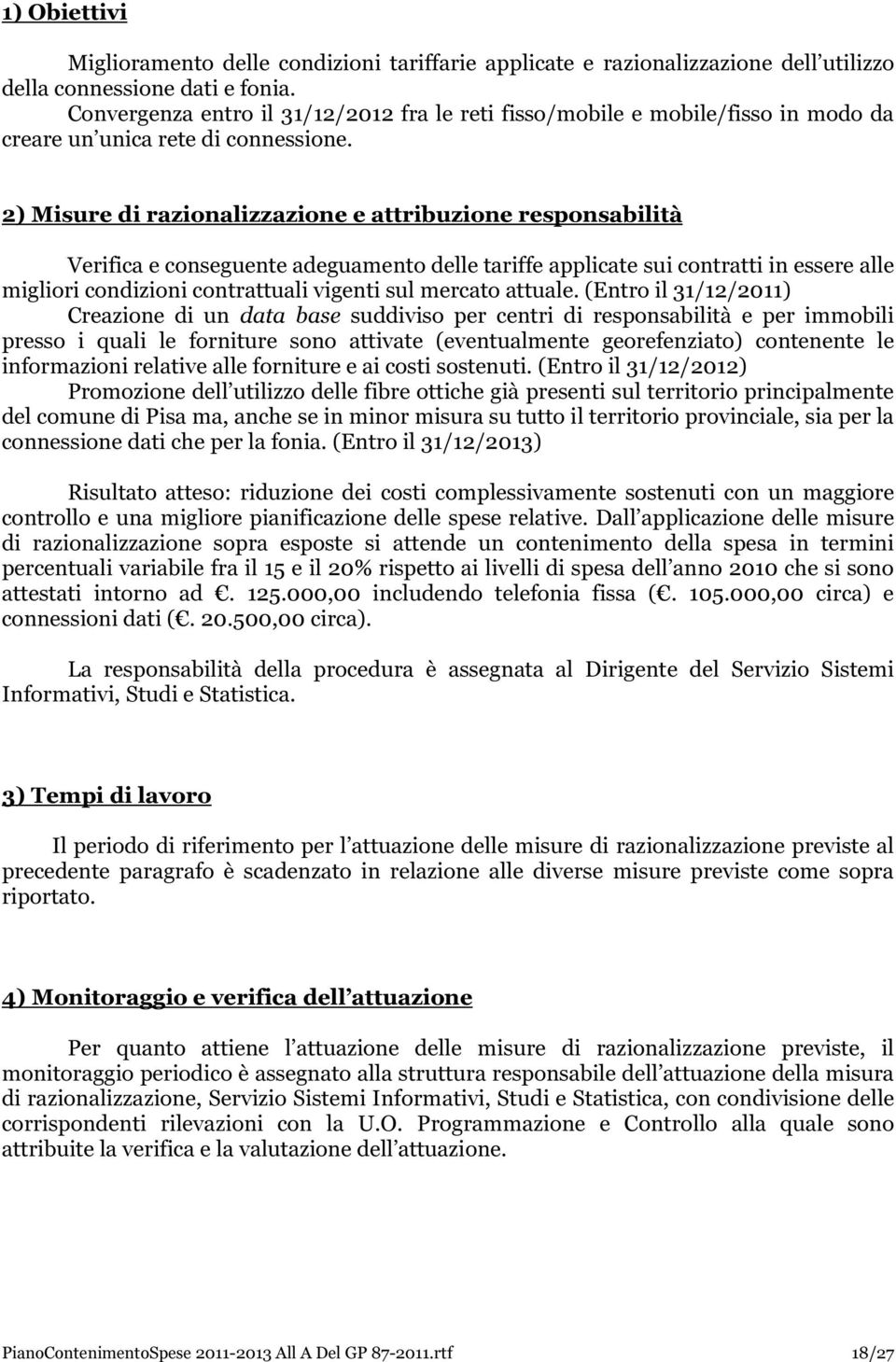 2) Misure di razionalizzazione e attribuzione responsabilità Verifica e conseguente adeguamento delle tariffe applicate sui contratti in essere alle migliori condizioni contrattuali vigenti sul