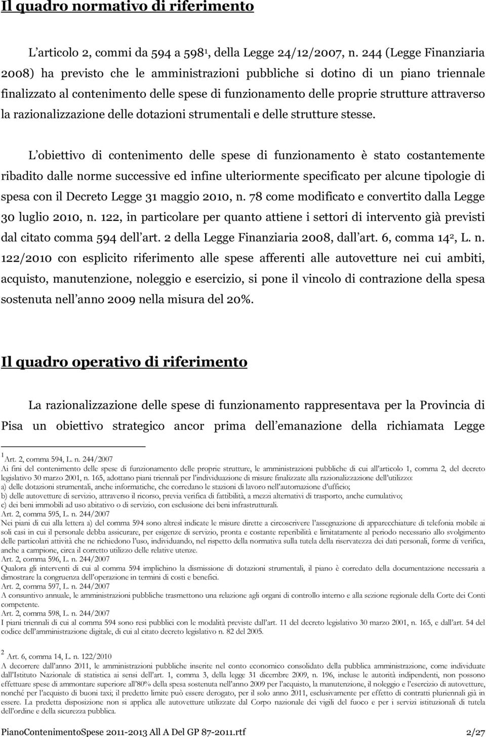 la razionalizzazione delle dotazioni strumentali e delle strutture stesse.