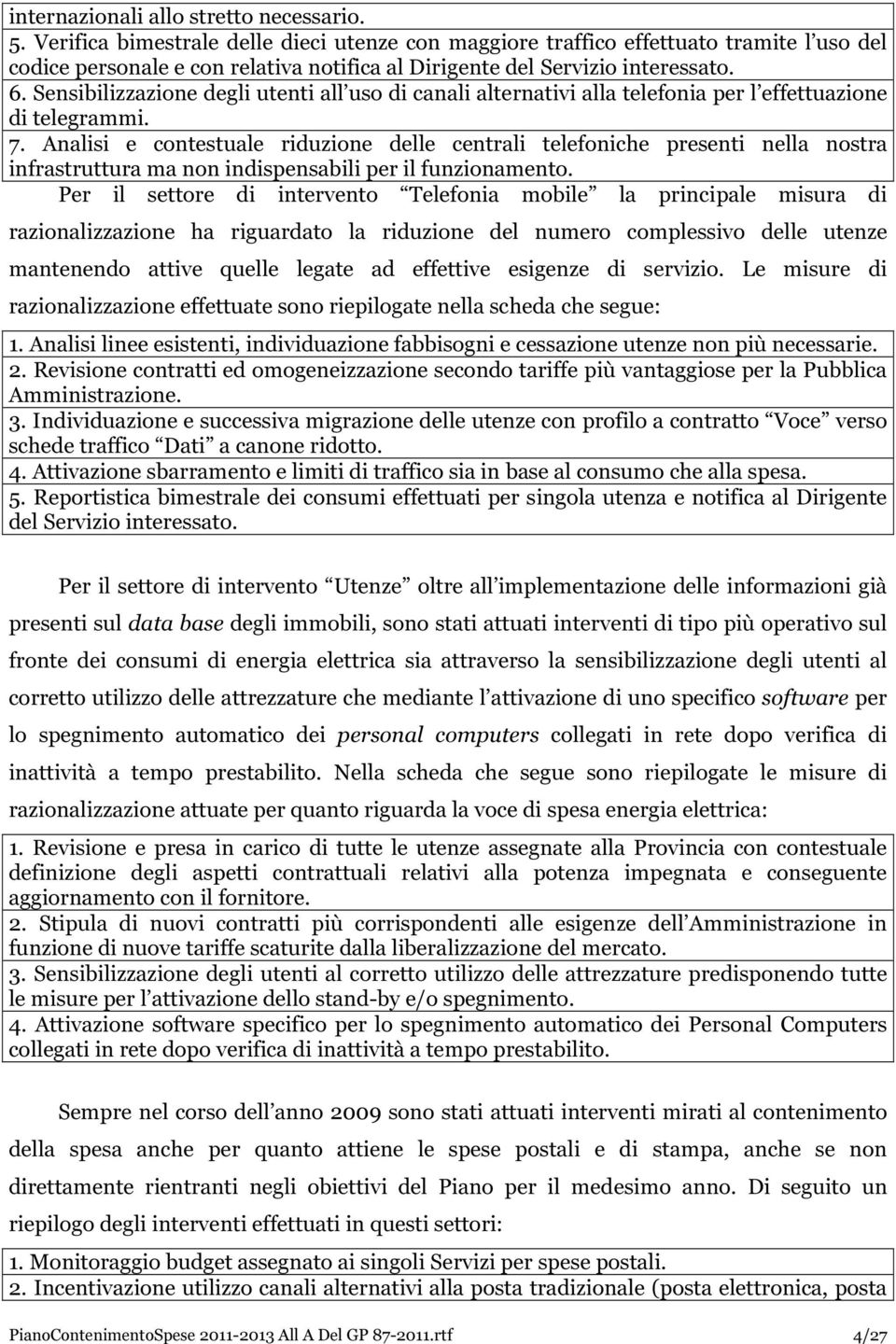 Sensibilizzazione degli utenti all uso di canali alternativi alla telefonia per l effettuazione di telegrammi. 7.