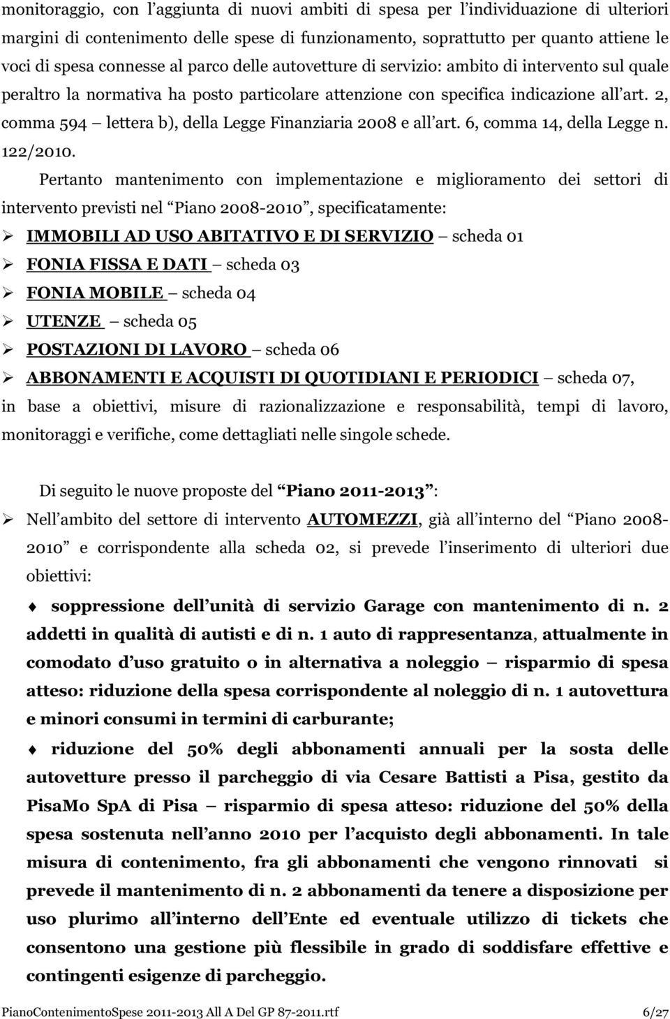 2, comma 594 lettera b), della Legge Finanziaria 2008 e all art. 6, comma 14, della Legge n. 122/2010.