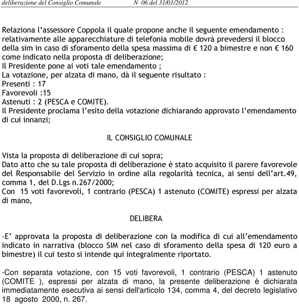 Presenti : 17 Favorevoli :15 Astenuti : 2 (PESCA e COMITE).