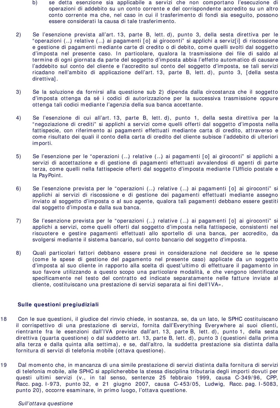 d), punto 3, della sesta direttiva per le operazioni ( ) relative ( ) ai pagamenti [o] ai giroconti si applichi a serviz[i] di riscossione e gestione di pagamenti mediante carte di credito o di