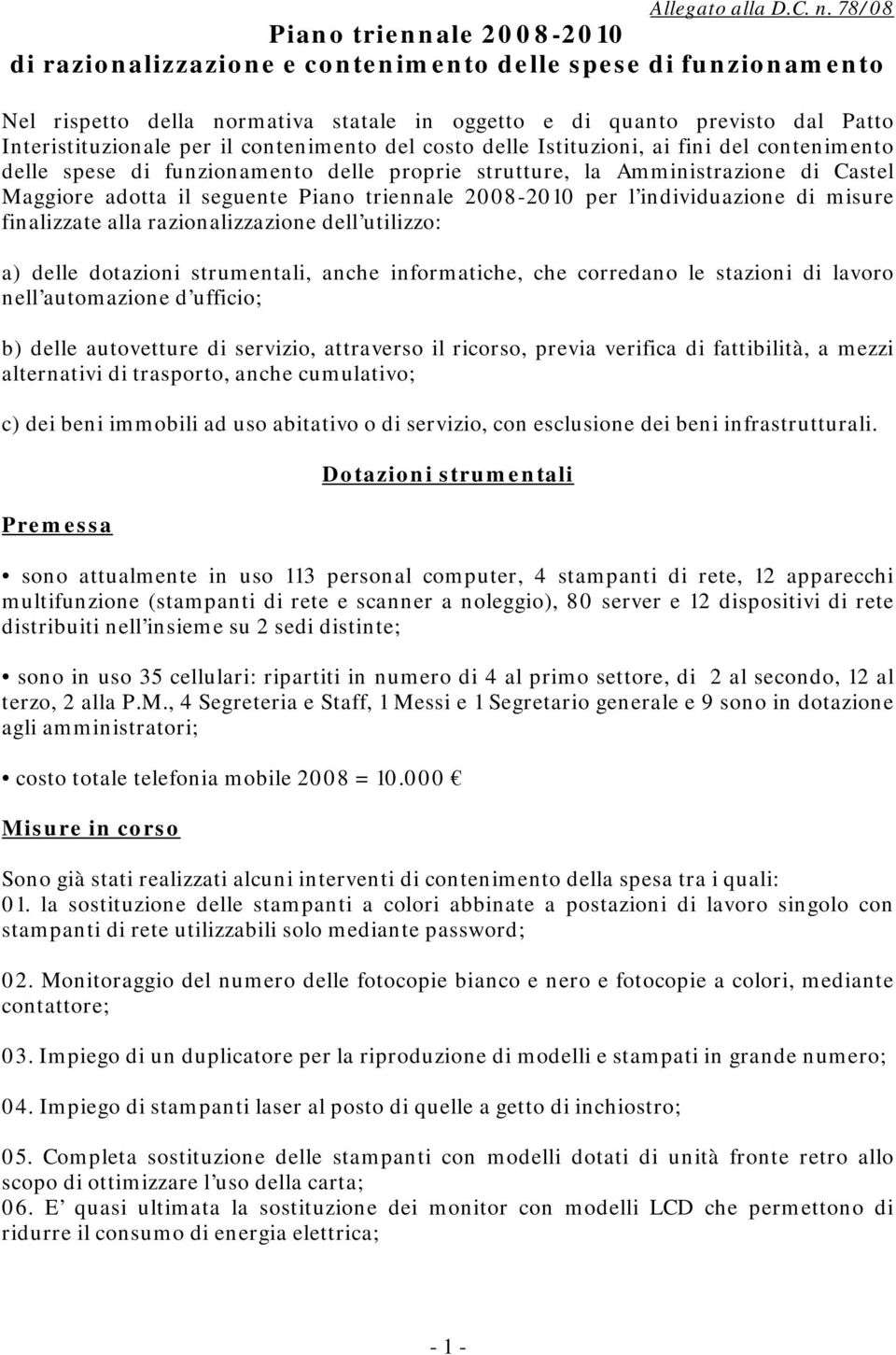 il contenimento del costo delle Istituzioni, ai fini del contenimento delle spese di funzionamento delle proprie strutture, la Amministrazione di Castel Maggiore adotta il seguente Piano triennale