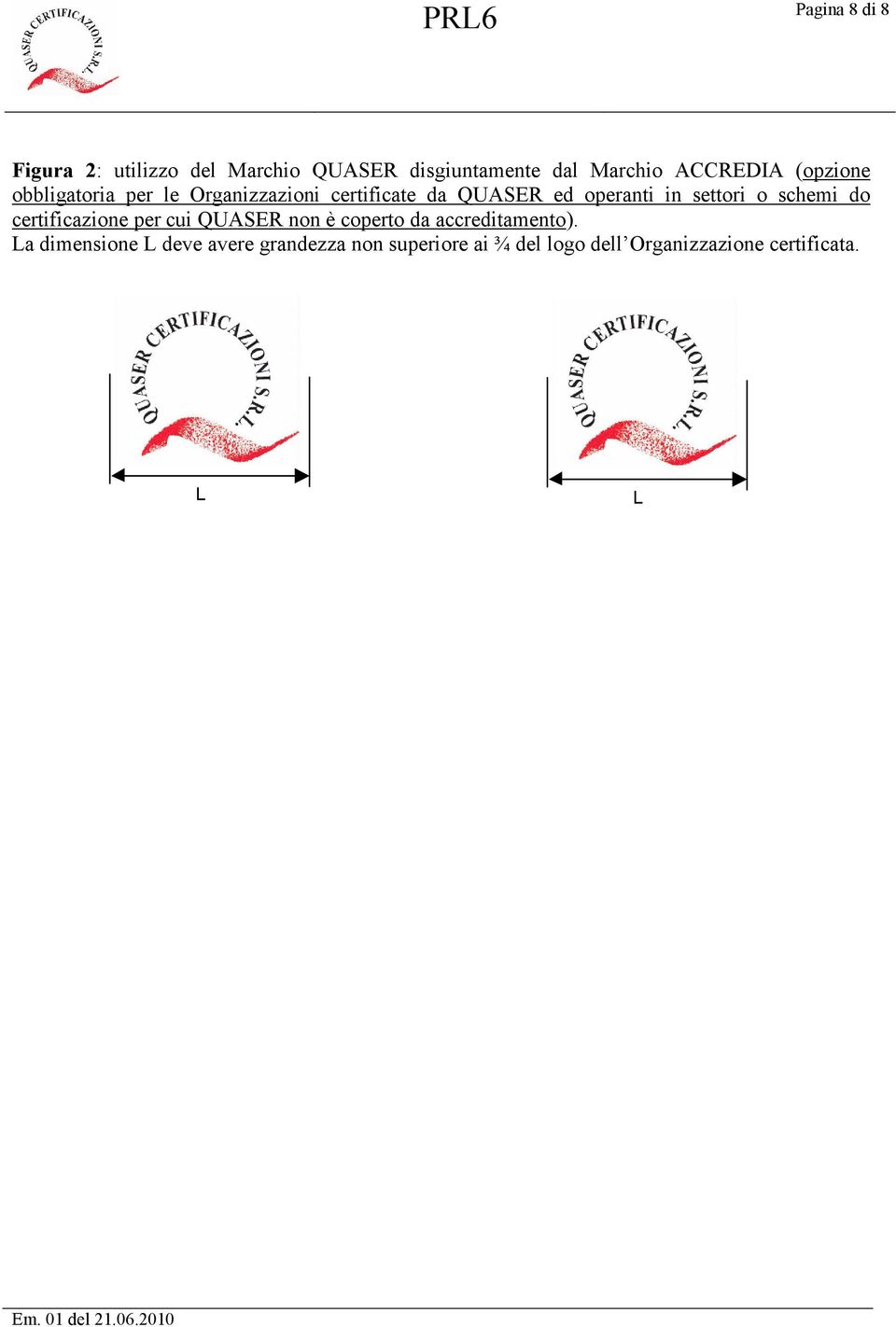 o schemi do certificazione per cui QUASER non è coperto da accreditamento).