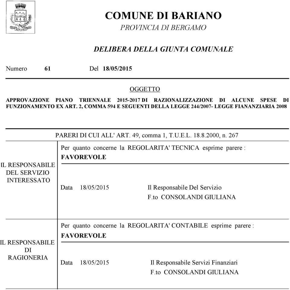 267 IL RESPONSABILE DEL SERVIZIO INTERESSATO Per quanto concerne la REGOLARITA' TECNICA esprime parere : FAVOREVOLE Data 18/05/2015 Il Responsabile Del Servizio F.