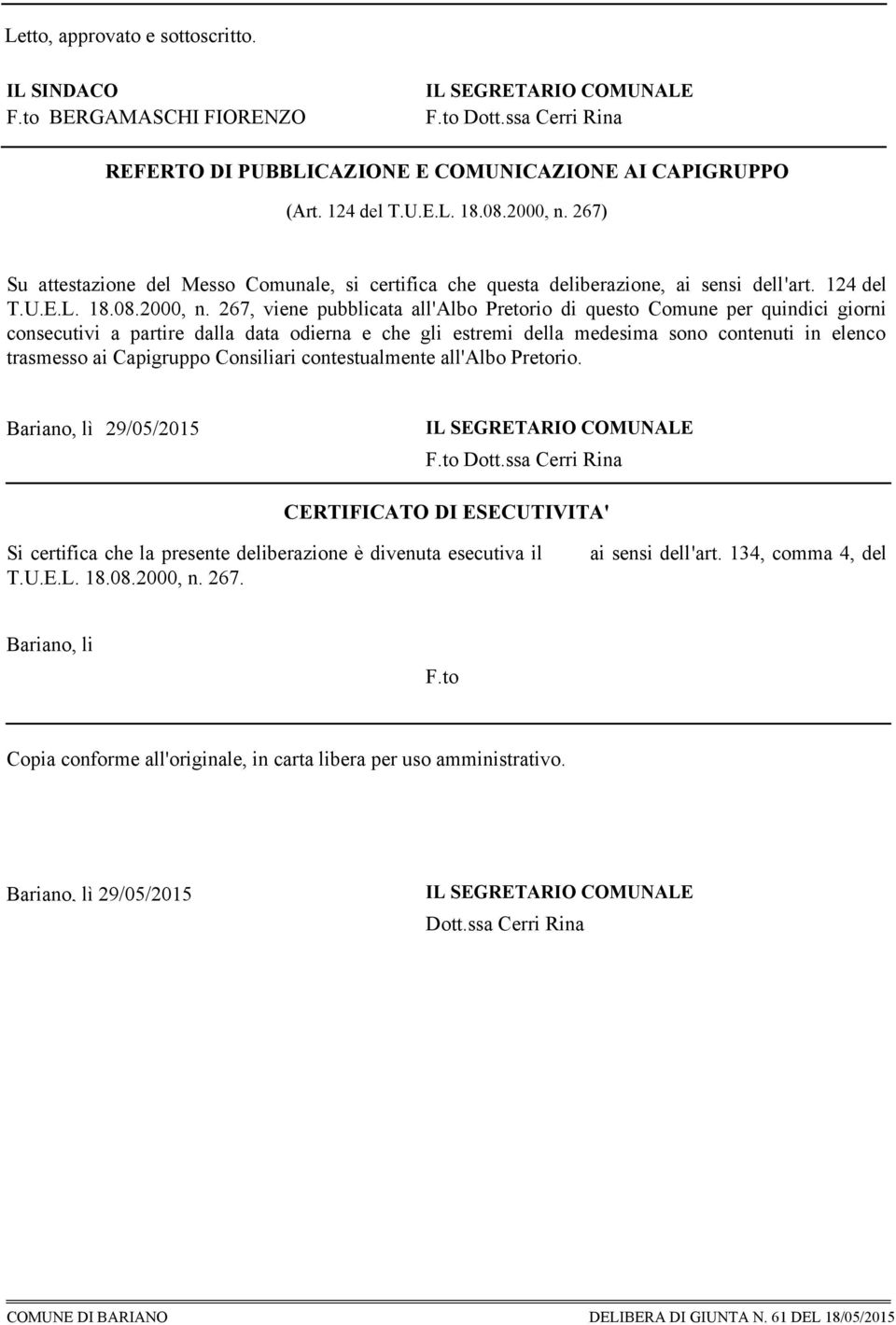 267) Su attestazione del Messo Comunale, si certifica che questa deliberazione, ai sensi dell'art. 124 del T.U.E.L. 18.