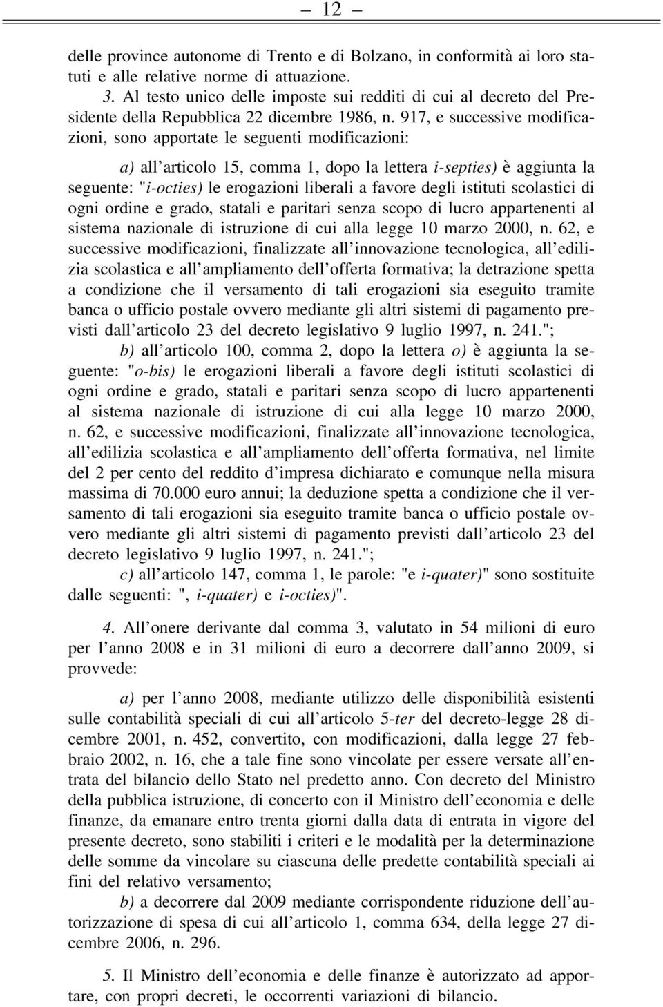 917, e successive modificazioni, sono apportate le seguenti modificazioni: a) all articolo 15, comma 1, dopo la lettera i-septies) è aggiunta la seguente: "i-octies) le erogazioni liberali a favore