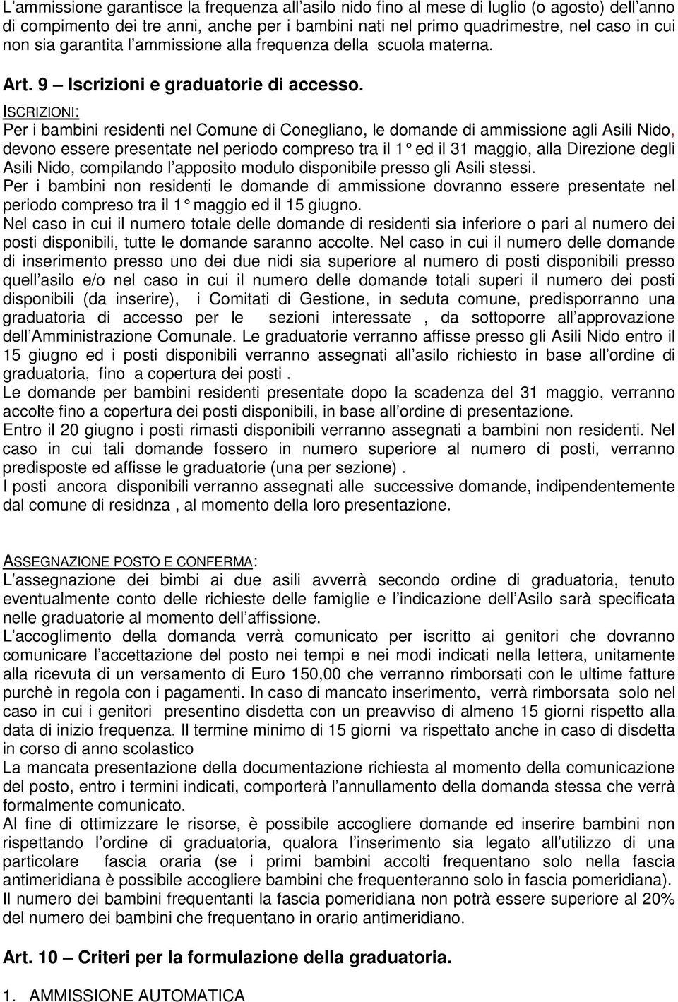 ISCRIZIONI: Per i bambini residenti nel Comune di Conegliano, le domande di ammissione agli Asili Nido, devono essere presentate nel periodo compreso tra il 1 ed il 31 maggio, alla Direzione degli