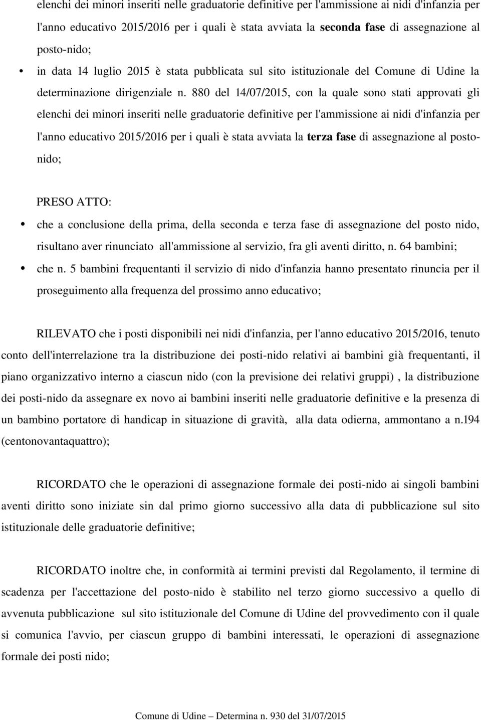 880 del 14/07/2015, con la quale sono stati approvati gli elenchi dei minori inseriti nelle graduatorie definitive per l'ammissione ai nidi d'infanzia per l'anno educativo 2015/2016 per i quali è