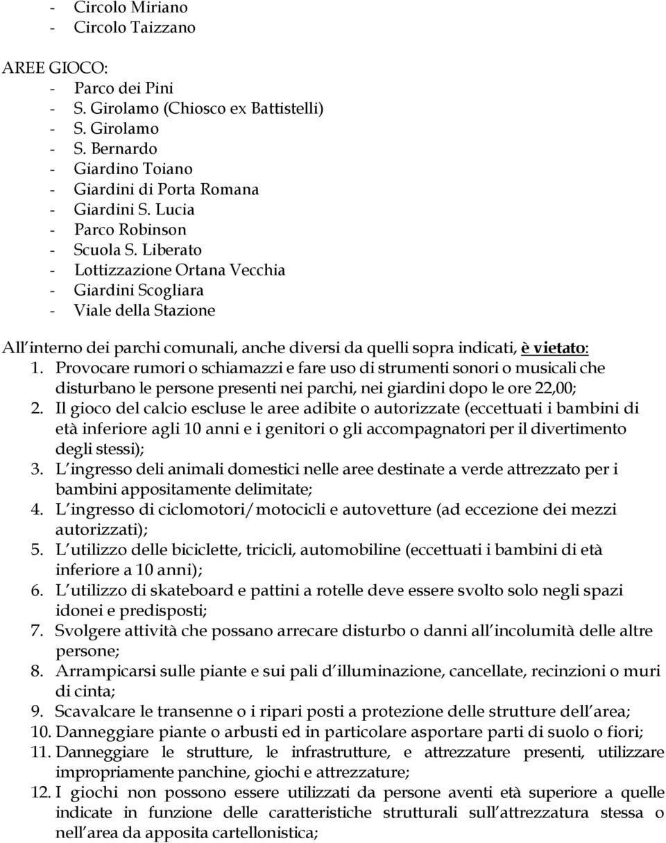 Liberato - Lottizzazione Ortana Vecchia - Giardini Scogliara - Viale della Stazione All interno dei parchi comunali, anche diversi da quelli sopra indicati, è vietato: 1.