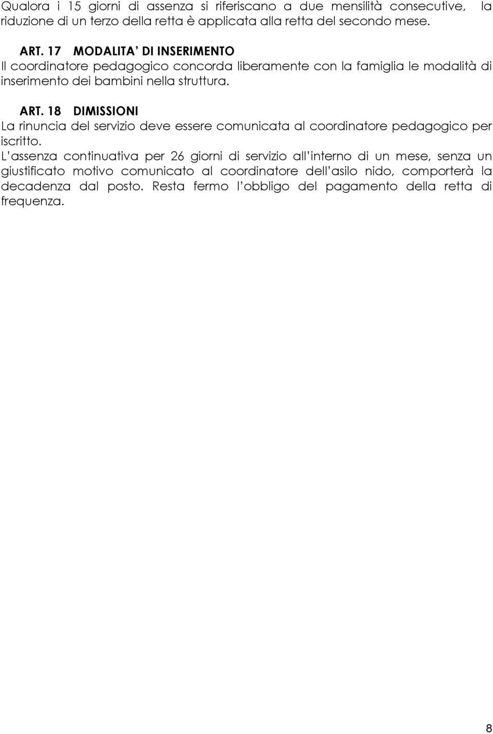 18 DIMISSIONI La rinuncia del servizio deve essere comunicata al coordinatore pedagogico per iscritto.
