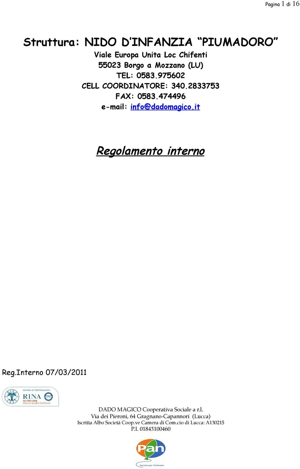 it Regolamento interno Reg.Interno 07/03/2011 DADO MAGICO Cooperativa Sociale a r.l. Via dei Pieroni, 64 Gragnano-Capannori (Lucca) Iscritta Albo Società Coop.