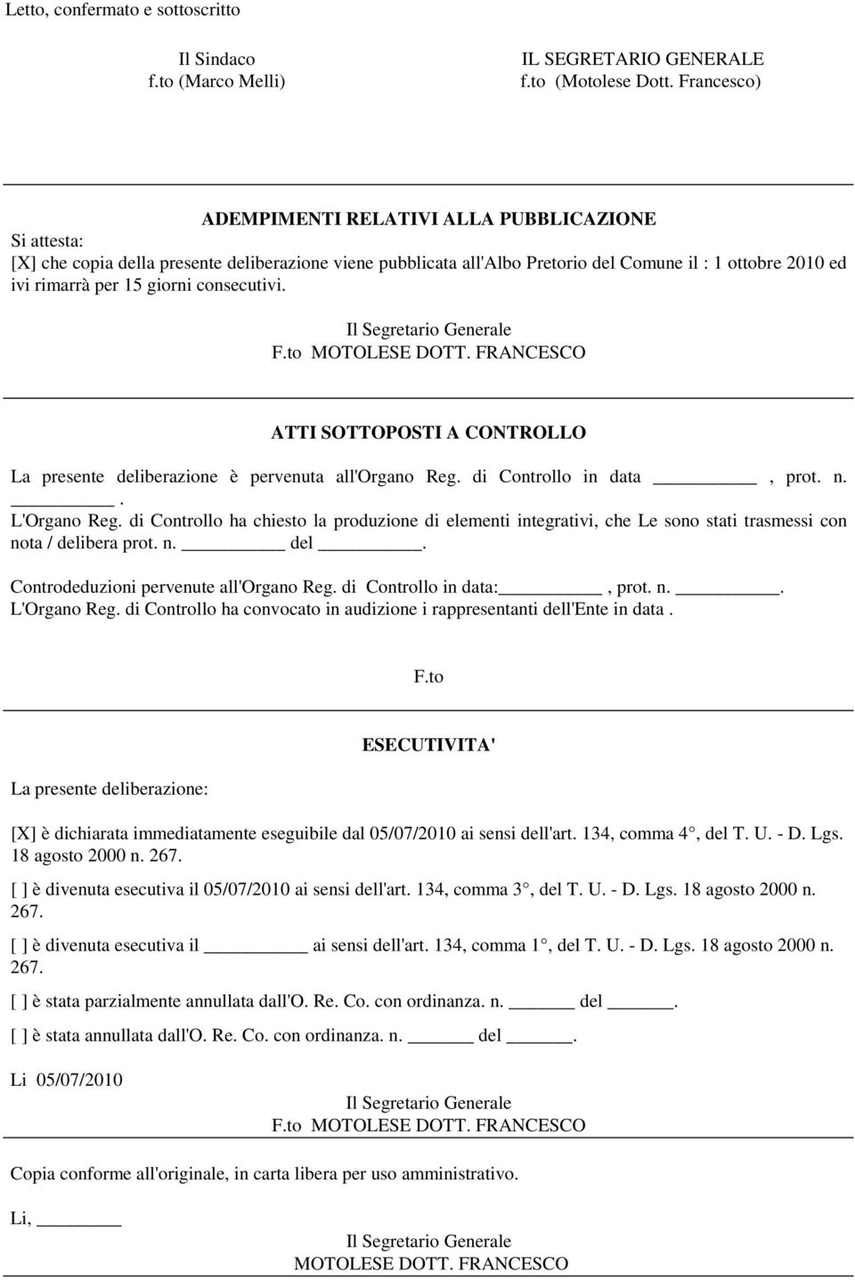 giorni consecutivi. F.to MOTOLESE DOTT. FRANCESCO ATTI SOTTOPOSTI A CONTROLLO La presente deliberazione è pervenuta all'organo Reg. di Controllo in data, prot. n.. L'Organo Reg.