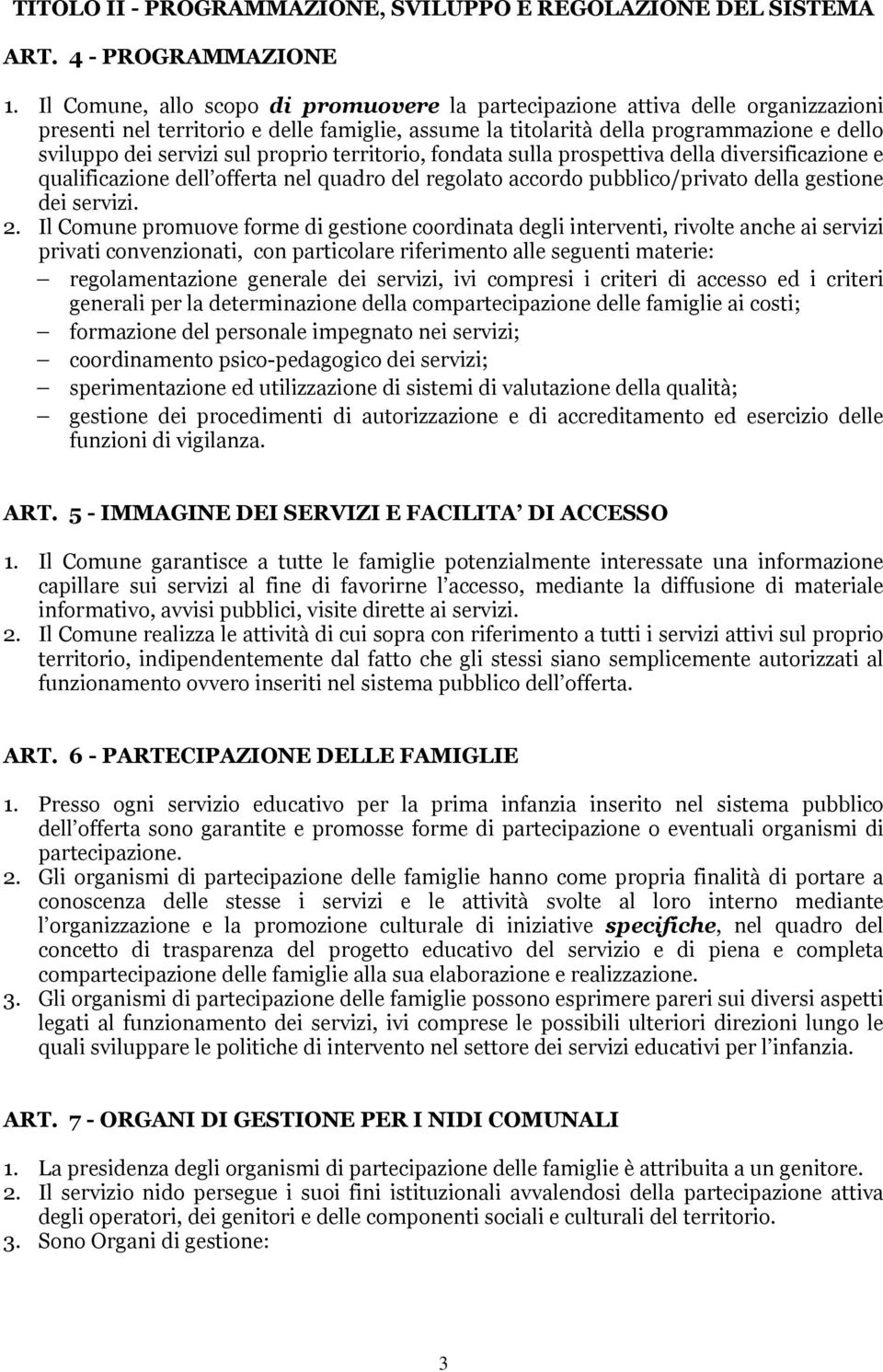 proprio territorio, fondata sulla prospettiva della diversificazione e qualificazione dell offerta nel quadro del regolato accordo pubblico/privato della gestione dei servizi. 2.