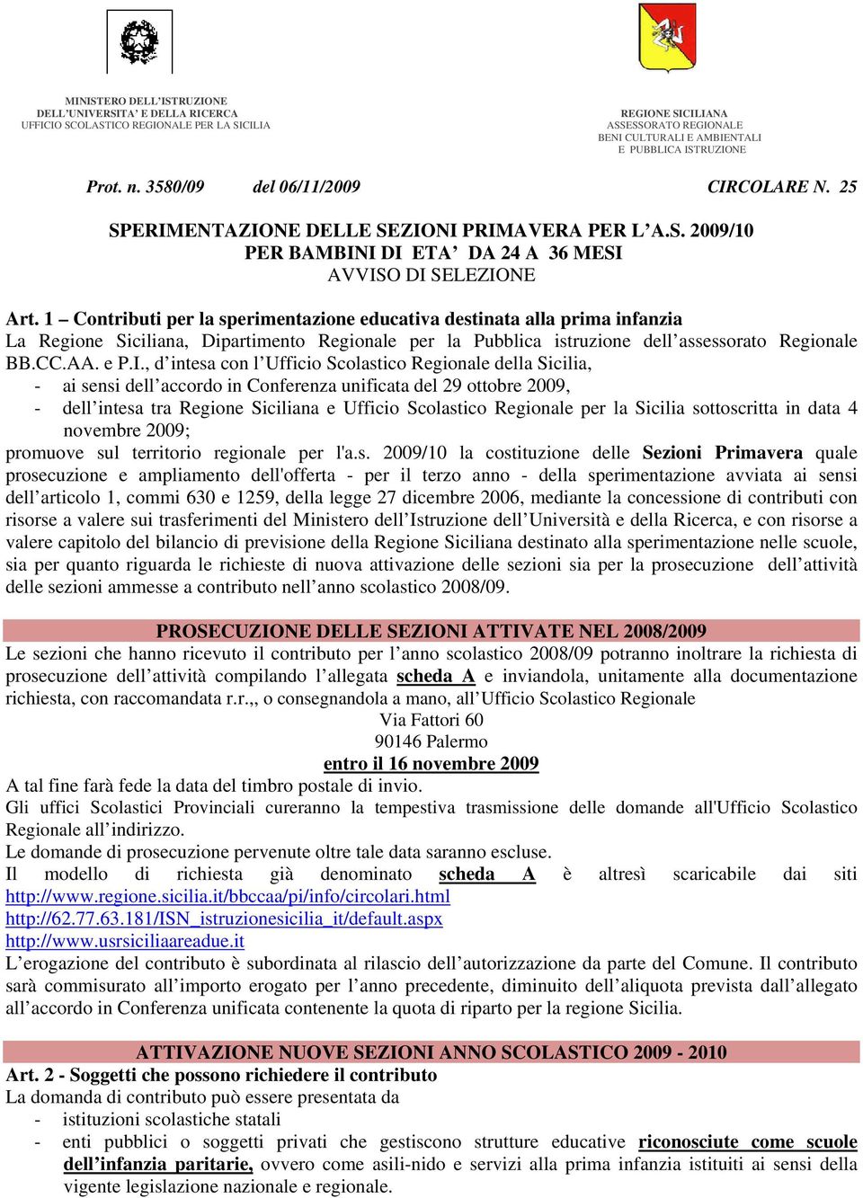 1 Contributi per la sperimentazione educativa destinata alla prima infanzia La Regione Siciliana, Dipartimento Regionale per la Pubblica istruzione dell assessorato Regionale BB.CC.AA. e P.I.