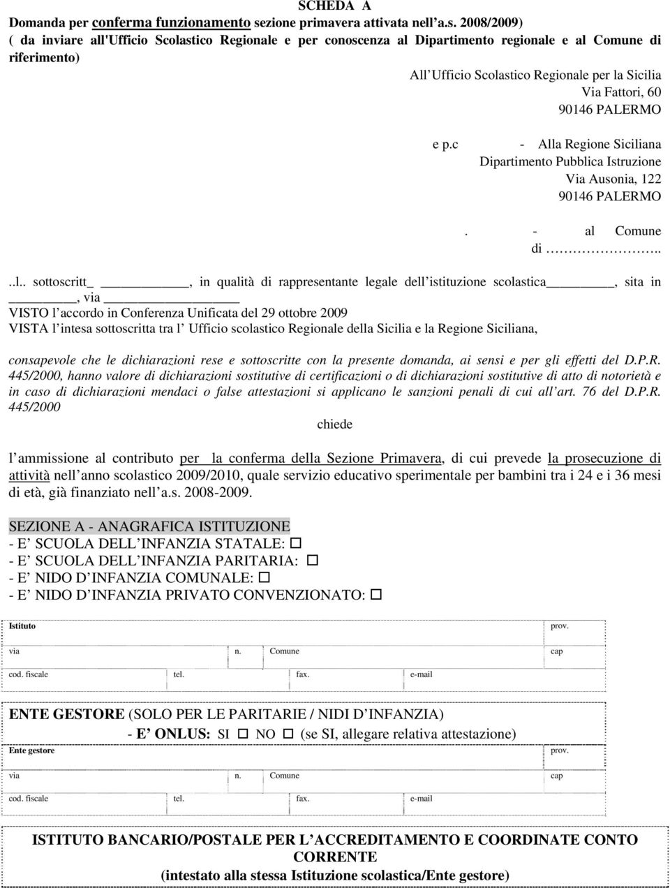 2008/2009) ( da inviare all'ufficio Scolastico Regionale e per conoscenza al Dipartimento regionale e al Comune di riferimento) All Ufficio Scolastico Regionale per la Sicilia Via Fattori, 60 90146