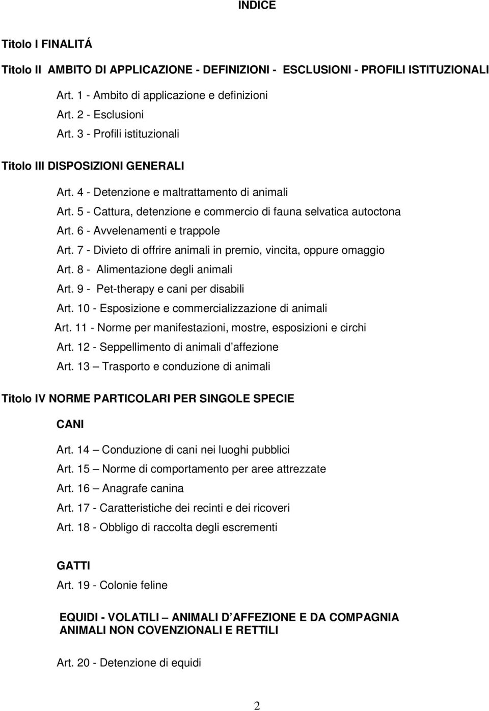 6 - Avvelenamenti e trappole Art. 7 - Divieto di offrire animali in premio, vincita, oppure omaggio Art. 8 - Alimentazione degli animali Art. 9 - Pet-therapy e cani per disabili Art.